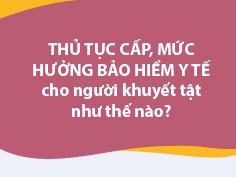 Thủ tục cấp, mức hưởng bảo hiểm y tế cho người khuyết tật như thế nào?