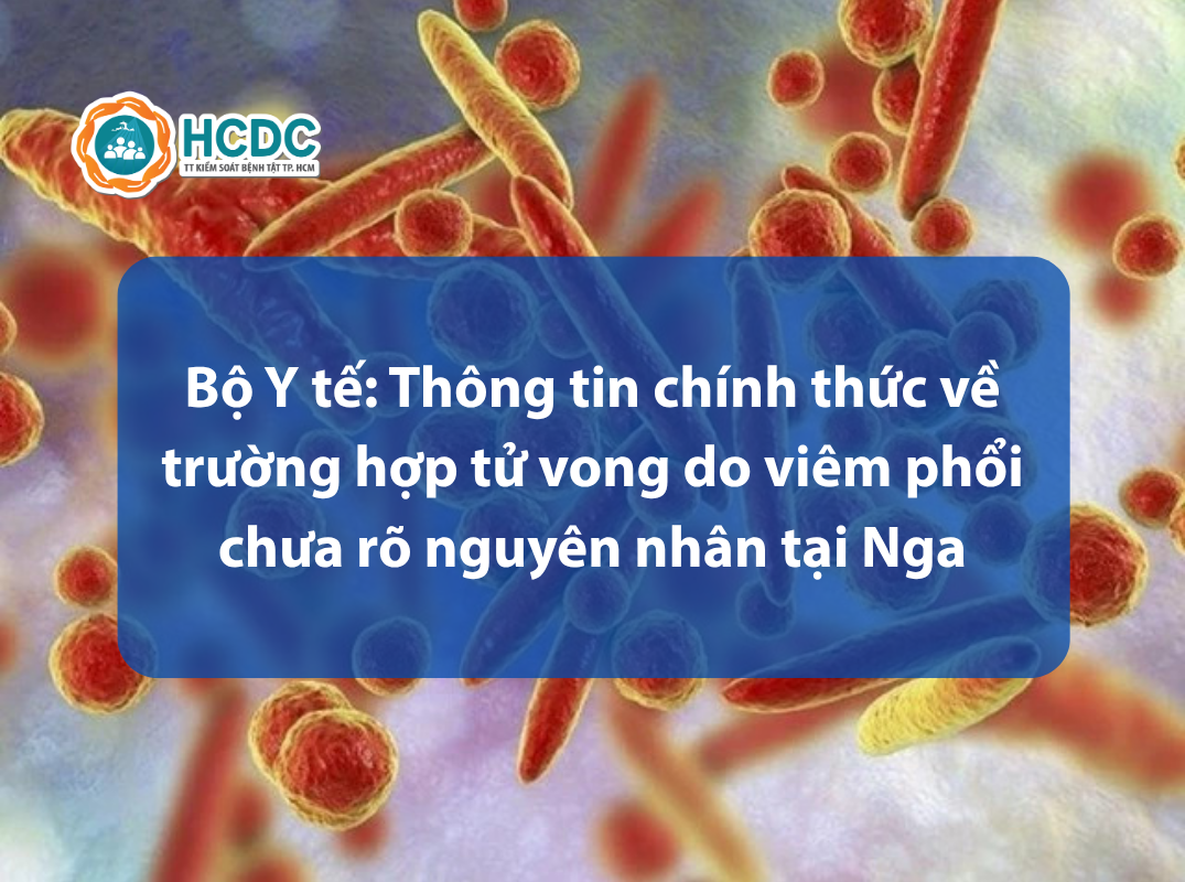 Bộ Y tế: Thông tin chính thức về trường hợp tử vong do viêm phổi chưa rõ nguyên nhân tại Nga