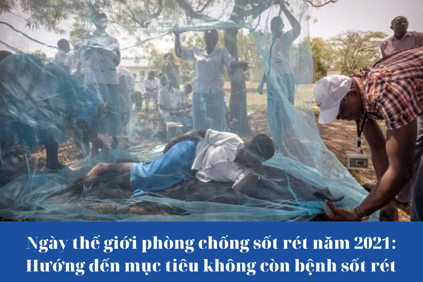 Ngày thế giới phòng chống sốt rét năm 2021: Hướng đến mục tiêu không còn bệnh sốt rét