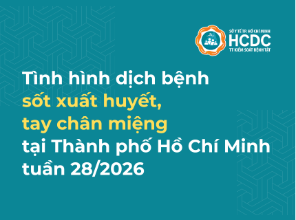Tình hình dịch bệnh sốt xuất huyết, tay chân miệng trên địa bàn TP. Hồ Chí Minh tính đến tuần 28/2026