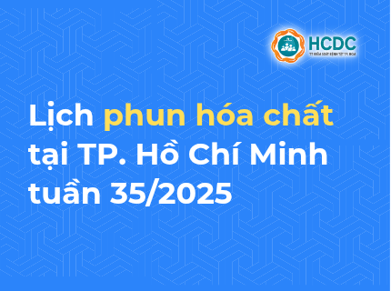 Chiến dịch Diệt muỗi - Diệt lăng quăng phòng chốngsốt xuất huyết và Chikungunya tại TP.HCM: Lịch phun hóa chất tuần 35