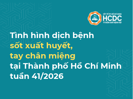Tình hình dịch bệnh sốt xuất huyết, tay chân miệng trên địa bàn TP. Hồ Chí Minh tính đến tuần 41/2026