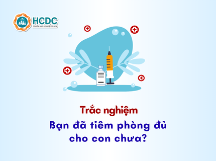 Trắc nghiệm: Bạn đã tiêm phòng đủ cho con chưa?