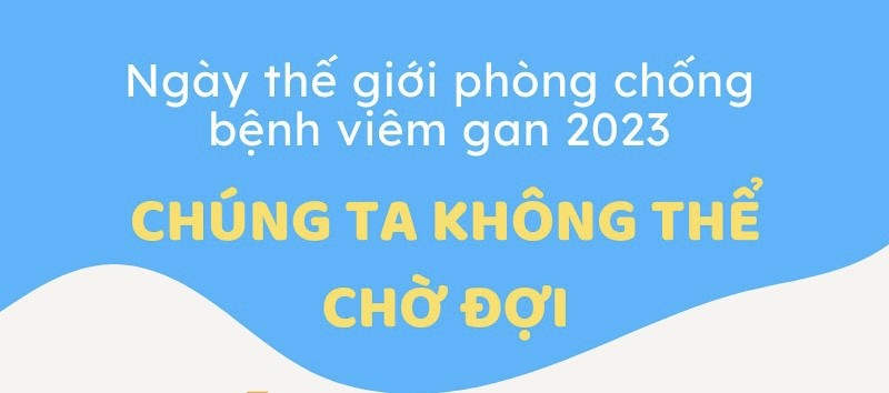 Viêm gan siêu vi: Căn bệnh không thể chờ đợi