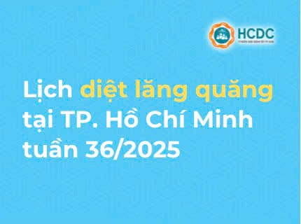 Chiến dịch Diệt muỗi - Diệt lăng quăng phòng chống sốt xuất huyết và Chikungunya tại TP.HCM: Lịch diệt lăng quăng tuần 36