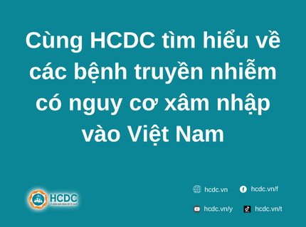 Cùng HCDC tìm hiểu về các bệnh truyền nhiễm có nguy cơ xâm nhập vào Việt Nam