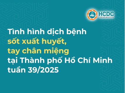 Tình hình dịch bệnh sốt xuất huyết, tay chân miệng trên địa bàn TP. Hồ Chí Minh tính đến tuần 39/2025